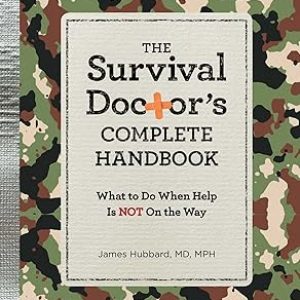 The Survival Doctor’s Complete Handbook: WHAT TO DO WHEN HELP IS NOT ON THE WAY! Paperback – May 17, 2016